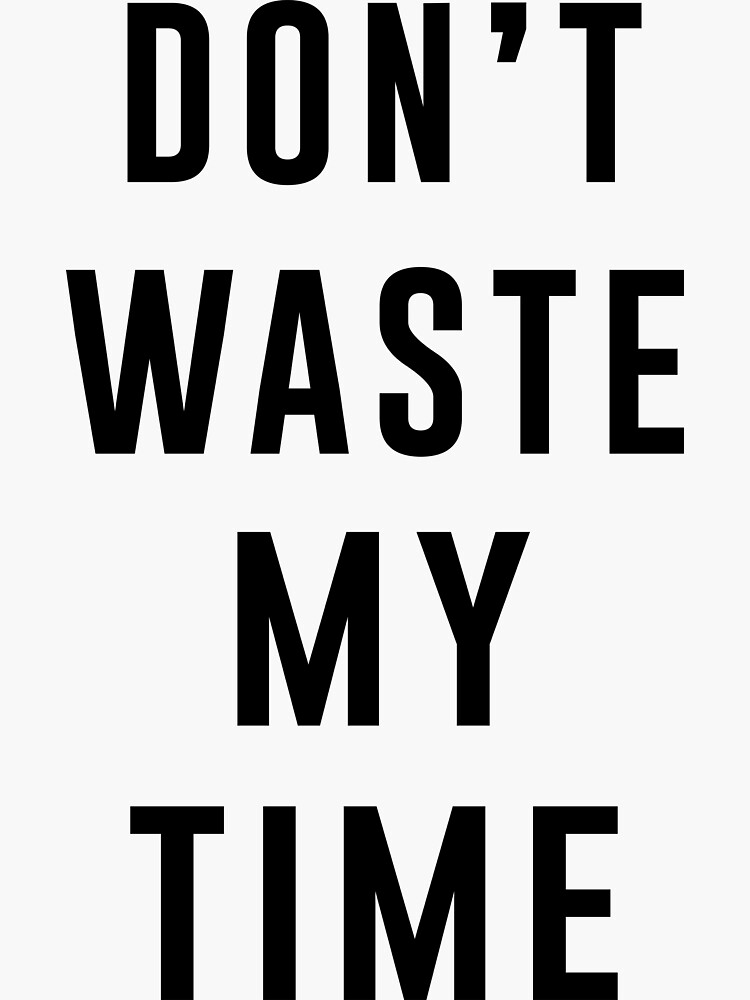 don-t-waste-my-time-sticker-by-wondrous-redbubble