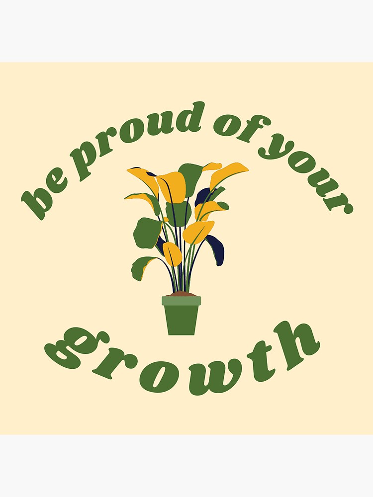 "Be Proud of Your Growth" Sticker for Sale by SparrowAndStem Redbubble