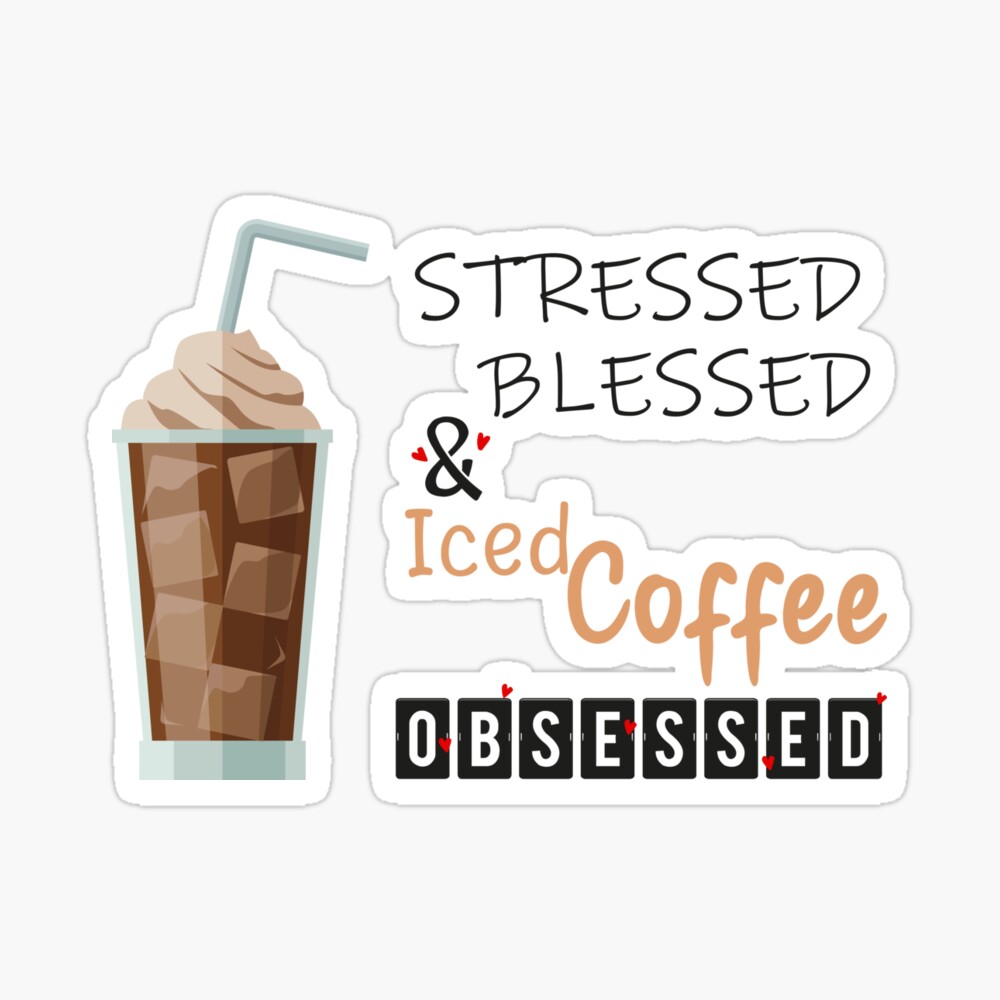 Stressed Blessed And Iced Coffee Obsessed ,Iced Coffee Drinker , Funny Gift  Valentine Birthday Coffee Lovers  Photographic Print for Sale by  Yellowpixel