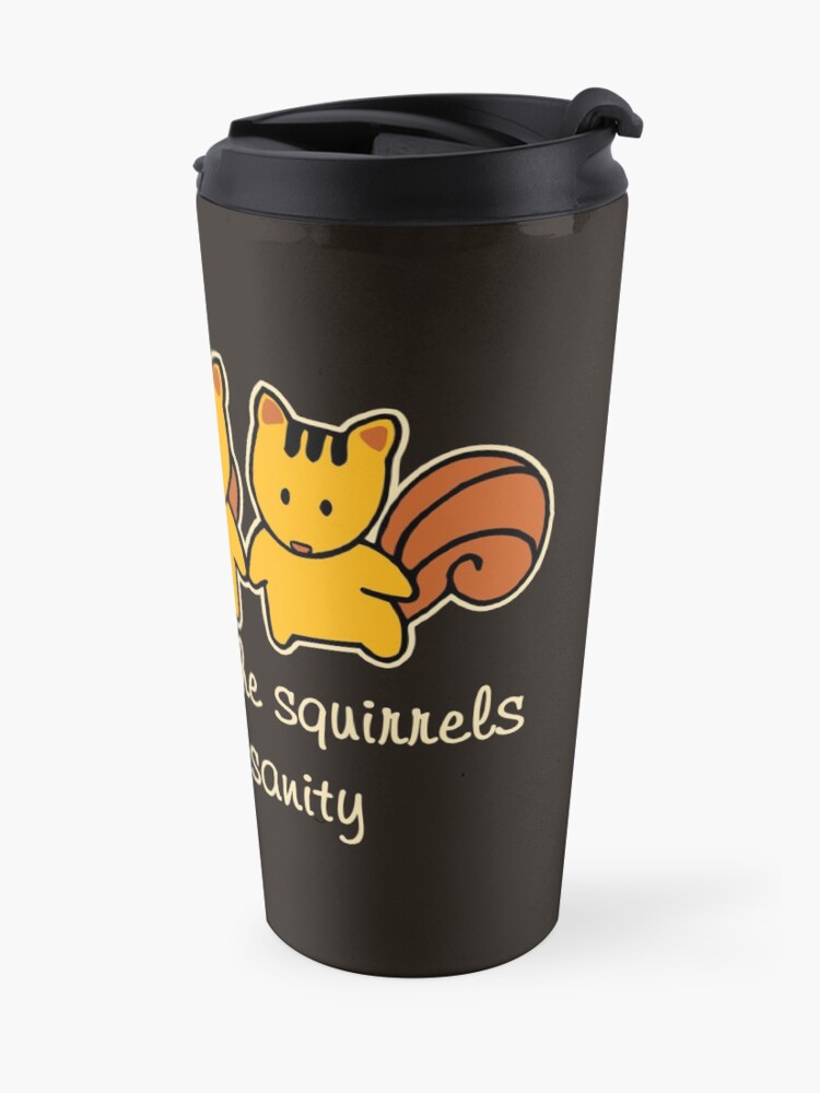 Alternate view of The squirrels steal my sanity Funny Saying Travel Mug