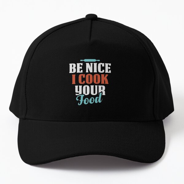 Be Nice I Cook Your Food Funny Restaurant Chef Gift Idea / Christmas Gifts / Vintage Colored Design Baseball Cap