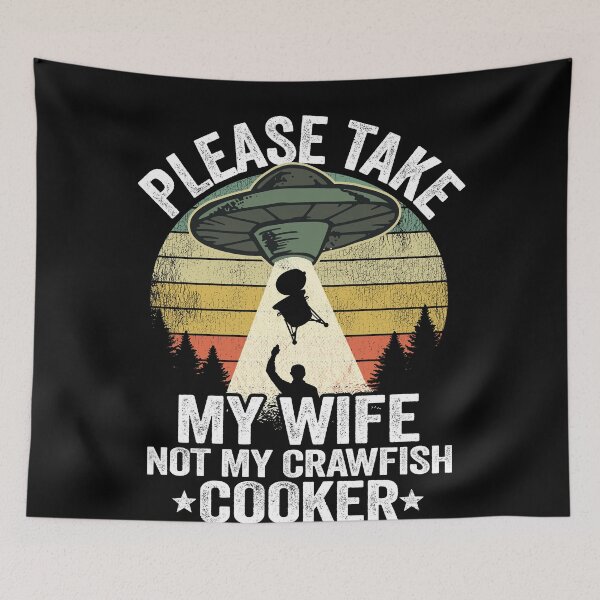 Item preview, Please Take My Wife Not My Crawfish Cooker Funny Crawfish designed and sold by Stronzi.