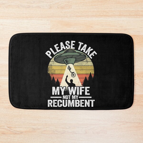 Item preview, Please Take My Wife Not My Recumbent Funny Recumbent Bike designed and sold by Stronzi.