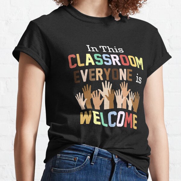 In This Classroom Everyone Is Welcome For Teacher Classic T-Shirt