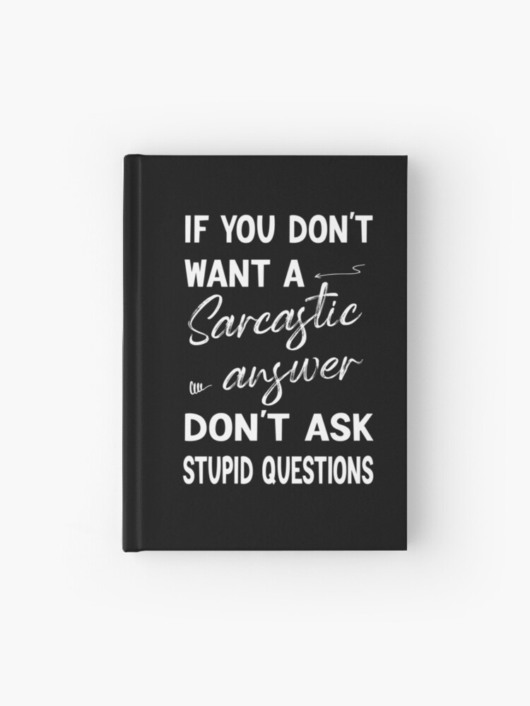 If You Don't Want Sarcastic Answers Don't Ask Stupid Questions, Funny If You Don't Want Sarcastic Answers Don't Ask Stupid Questions, Funny