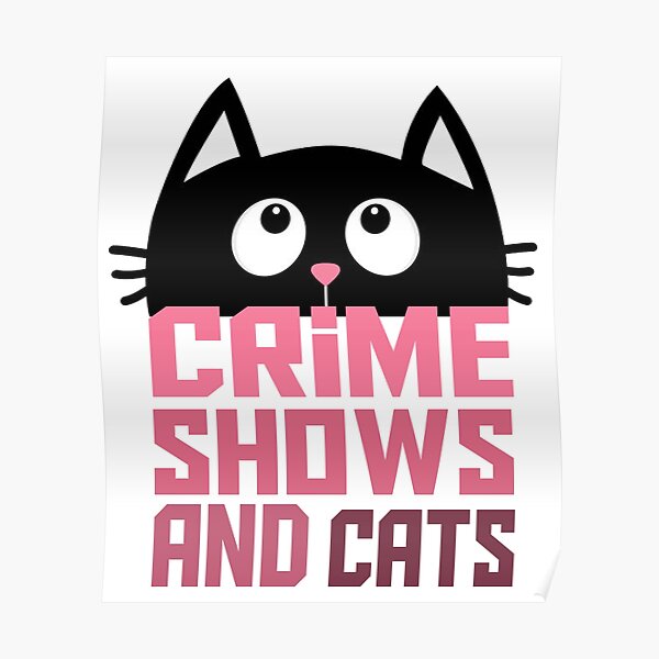 Crime shows and cats Poster