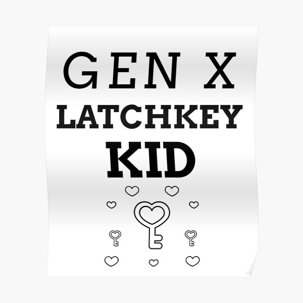 "GEN X LATCHKEY KID" Poster for Sale by BestCoolStuff Redbubble