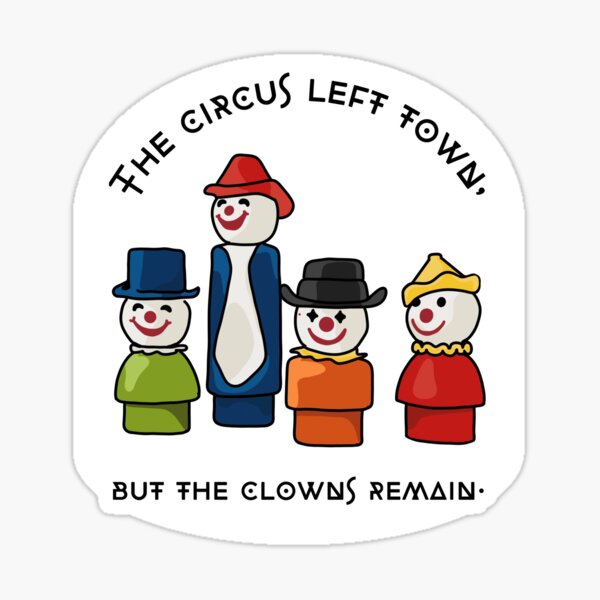 Item preview, The Circus Left Town, But The Clowns Remain designed and sold by Unhinged Heather.