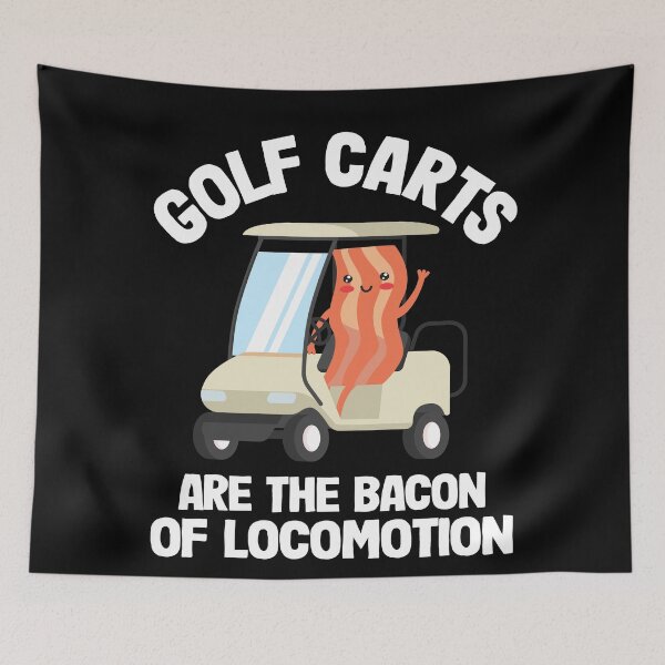 Item preview,  Golfing Golf Carts Are The Bacon Of Locomotion designed and sold by Stronzi.
