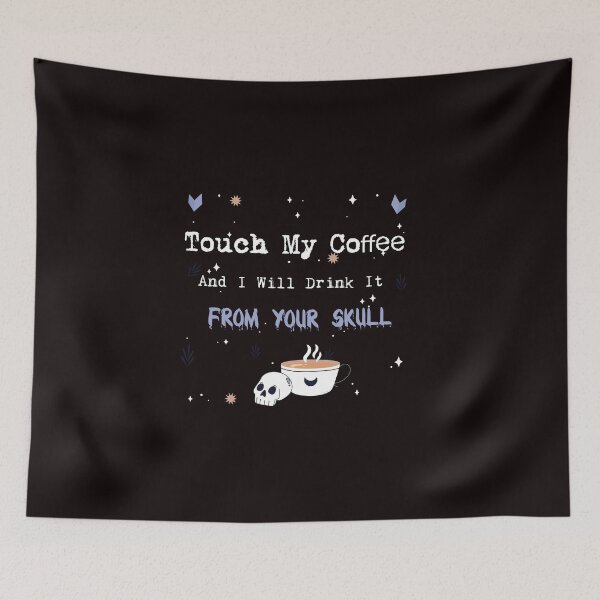Item preview, Touch My Coffee And I Will Drink It From Your Skull, Coffee Drinker  designed and sold by Yellowpixel.