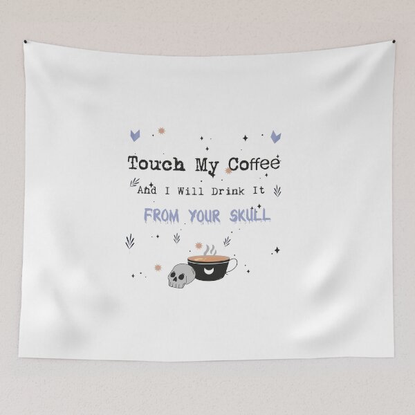 Item preview,  Touch My Coffee And I Will Drink It From Your Skull, Coffee Drinker  designed and sold by Yellowpixel.