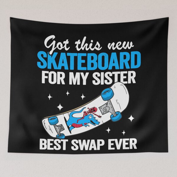 Item preview, Got This New Skateboard For My Sister Best Swap Ever Funny Skateboard designed and sold by Stronzi.