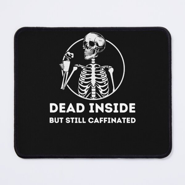 Item preview, Dead Inside But Still Caffeinated designed and sold by Peter Stawicki.