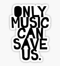 Only Music Can Save Us! Sticker