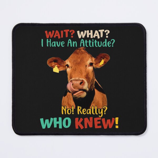 Item preview, Wait? What? I Have An Attitude? No! Really? Who Knew! designed and sold by reginaturner.