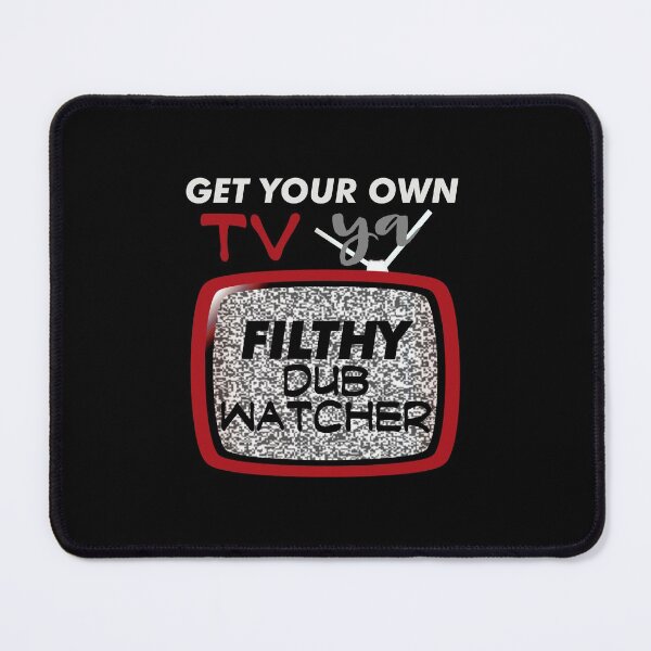 Item preview, Get Your Own TV, Ya Filthy Dub Watcher! (on Black) designed and sold by epinkb.