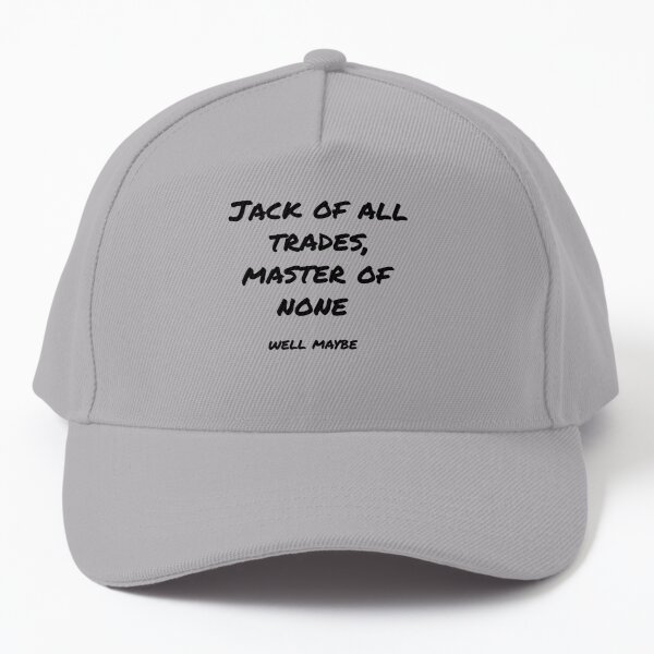 Jack of all trades,master of none well maybe (larger) Baseball Cap