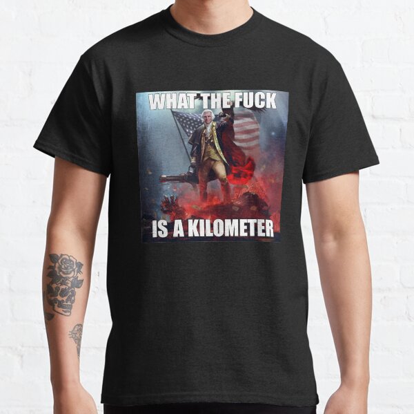 What the fuck is a kilometer Classic T-Shirt