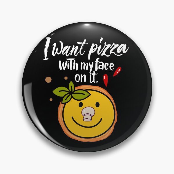 Item preview, I Want Pizza With My Face On It designed and sold by Ashberry2.