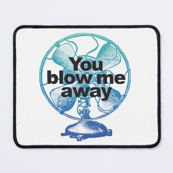 Item preview, You blow me away. designed and sold by MuggyandMo.