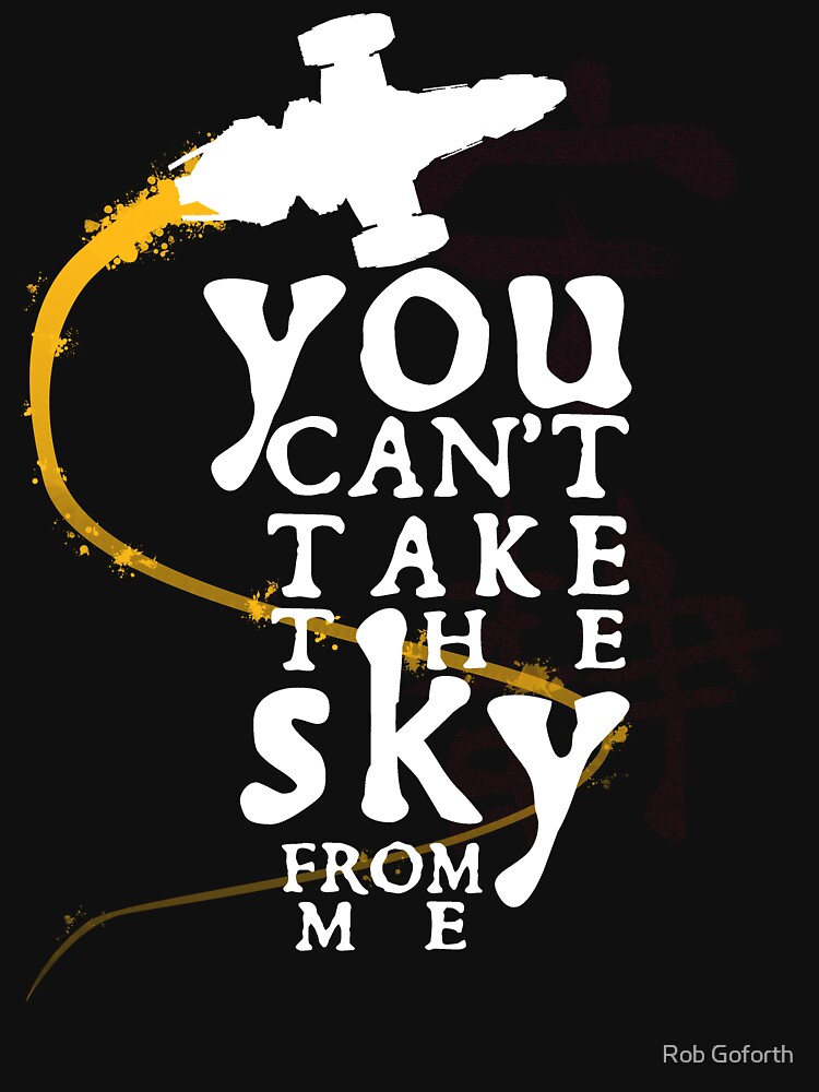 "You can't take the sky from me - white text variant" T-shirt by Xaphod