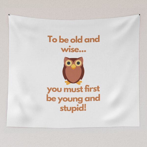 Item preview, To be old and wise you must first be young and stupid! designed and sold by CheryleaDesigns.