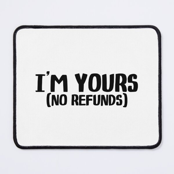 Item preview, I’m Yours No Refunds designed and sold by miraipa.
