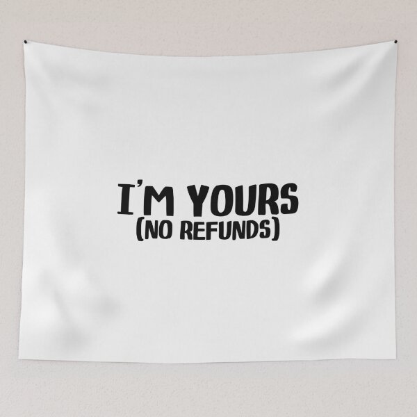 Item preview, I’m Yours No Refunds designed and sold by miraipa.