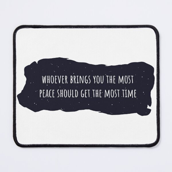 Item preview, Whoever Brings You The Most Peace Should Get The Most Time designed and sold by jimenaTM.
