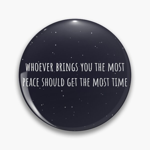 Item preview, Whoever Brings You The Most Peace Should Get The Most Time designed and sold by jimenaTM.