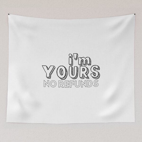 Item preview, I’m Yours No Refunds designed and sold by miraipa.