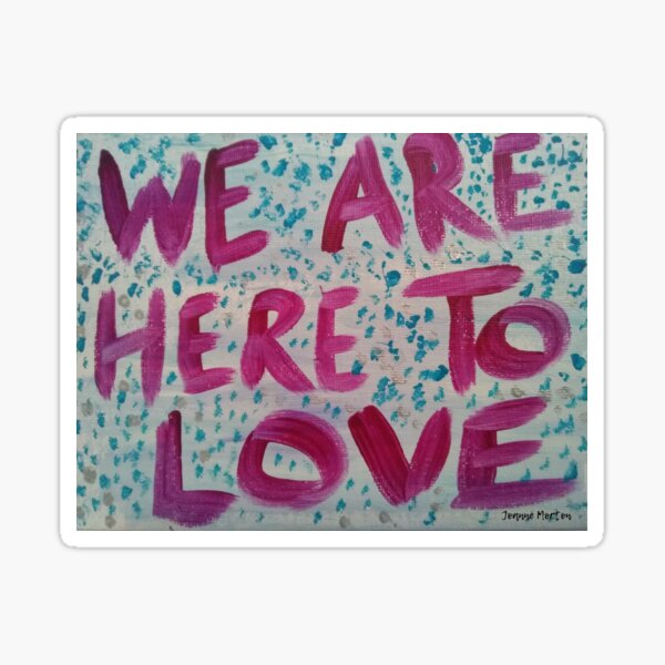 We Are Here to Love #1 Sticker