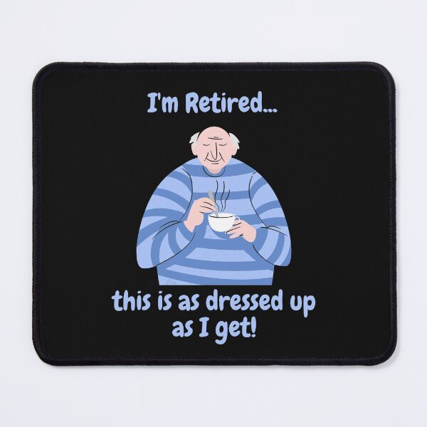 Item preview, I'm Retired...this is as dressed up as I get! designed and sold by CheryleaDesigns.