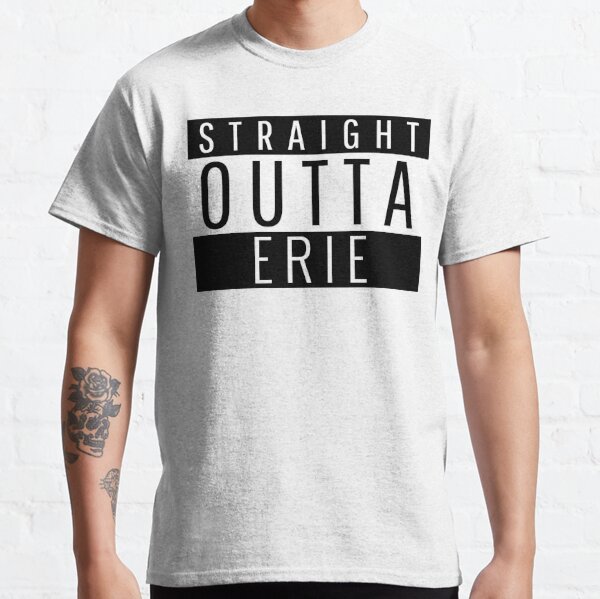 Straight Outta Erie  Classic T-Shirt