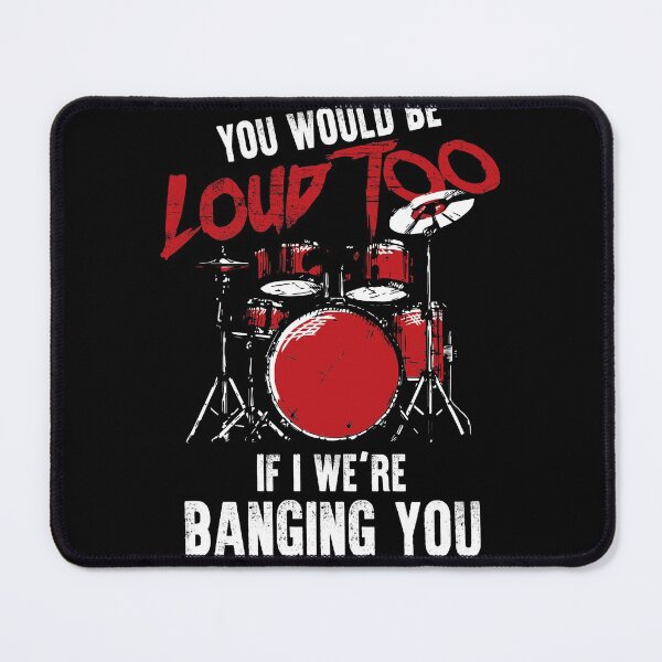 Item preview, You Would Loud Too If I Were Banging You - Drummer designed and sold by roxy7922.