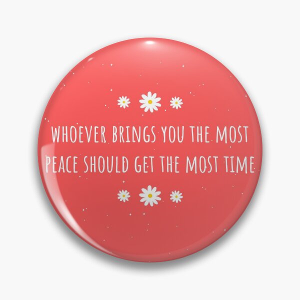 Item preview, Whoever Brings You The Most Peace Should Get The Most Time designed and sold by jimenaTM.