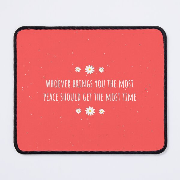 Item preview, Whoever Brings You The Most Peace Should Get The Most Time designed and sold by jimenaTM.