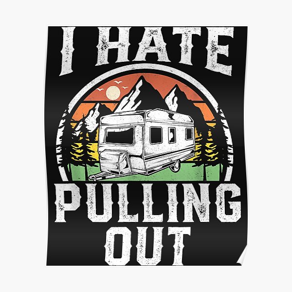 I Hate Pulling Out Funny Camper RV Camping Trailer Gift Poster