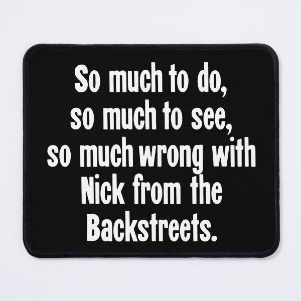 Item preview, So Much To Do, So Much To See, So Much Wrong With Nick From the Backstreets designed and sold by Good-Looking Corpse.