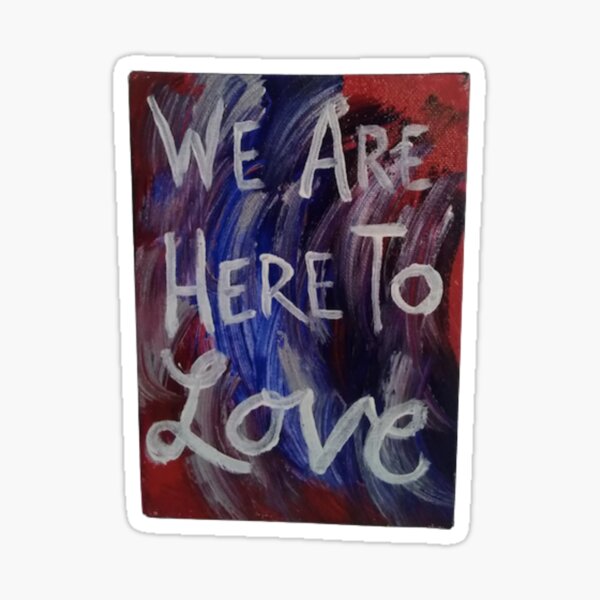 We are Here to Love #2 Sticker
