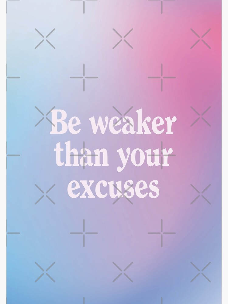 be-weaker-than-your-excuses-funny-dark-humor-unmotivated-quote