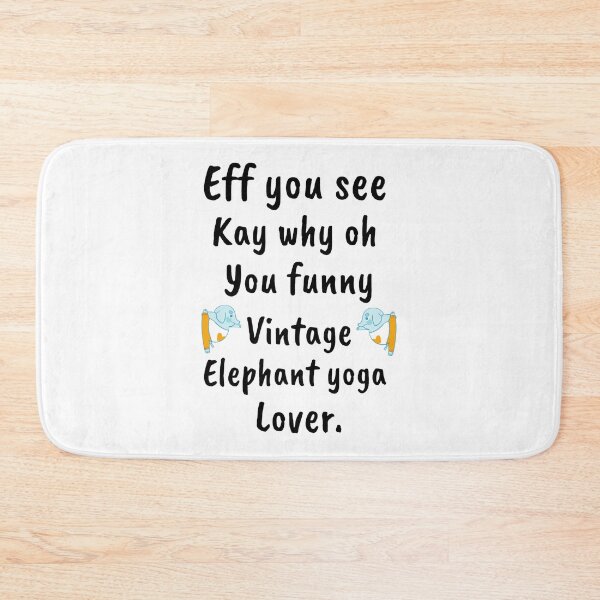 Item preview, Eff You See Kay Why Oh You Funny Vintage Elephant Yoga Lover designed and sold by chetan786.