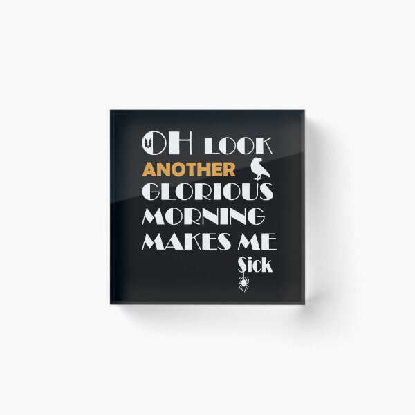 Item preview, OH Look another glorious morning makes me sick designed and sold by au2515.