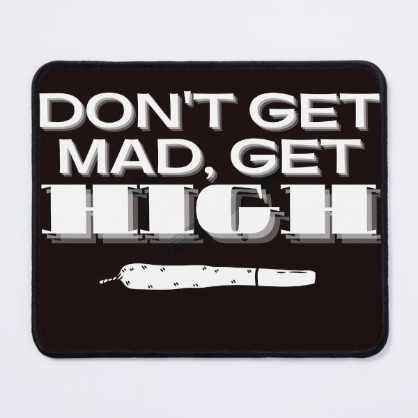 Item preview, DON;T GET MAD, GET HIGH designed and sold by jmed70.