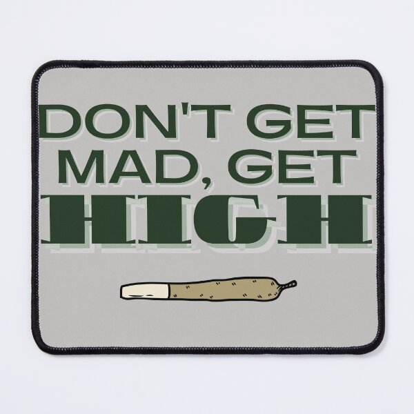 Item preview, DON'T GET MAD, GET HIGH designed and sold by jmed70.