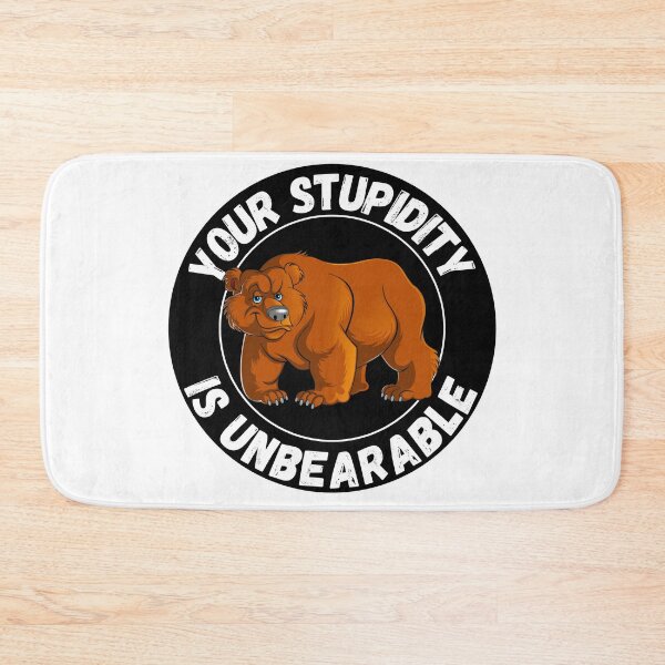 Item preview, Your Stupidity Is Unbearable Funny Sarcastic Saying Animal Pun designed and sold by RGRamsey.