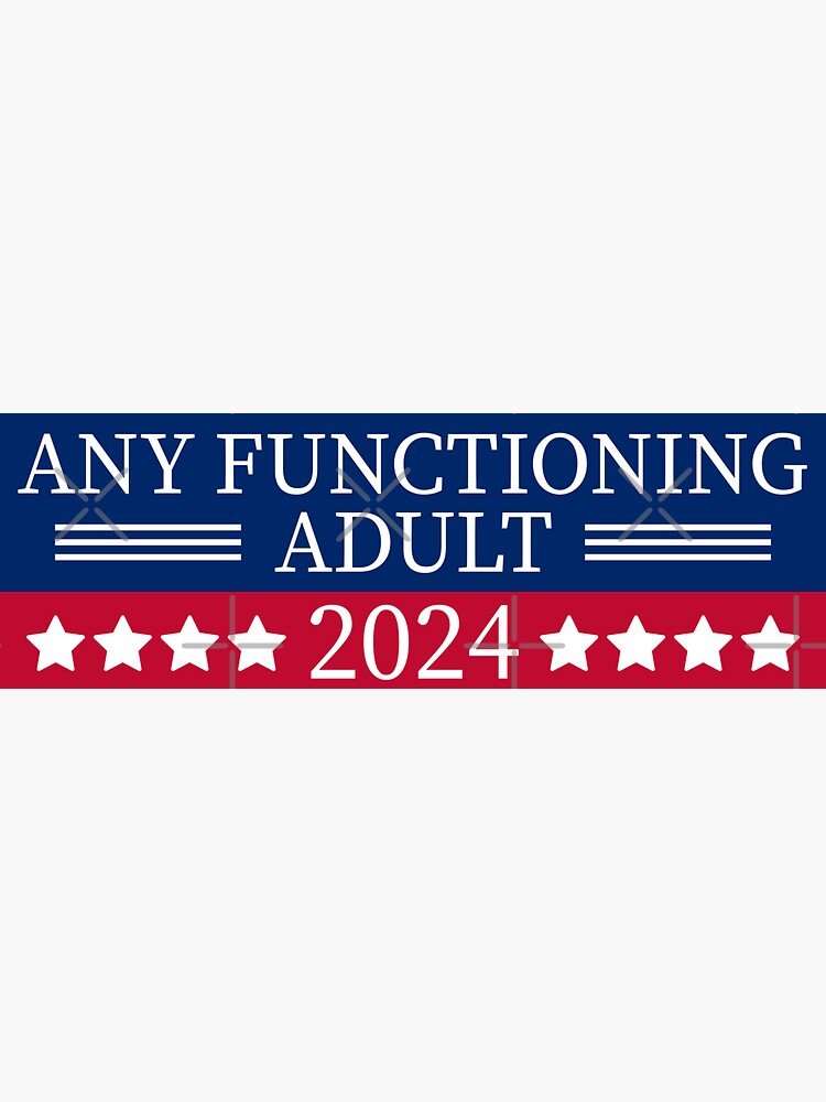 "Any Functioning Adult 2024" Sticker for Sale by csaron92 Redbubble