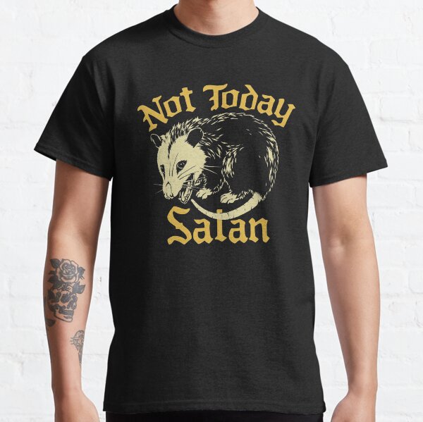 Funny Not Today Satan Screaming possum Classic T-Shirt