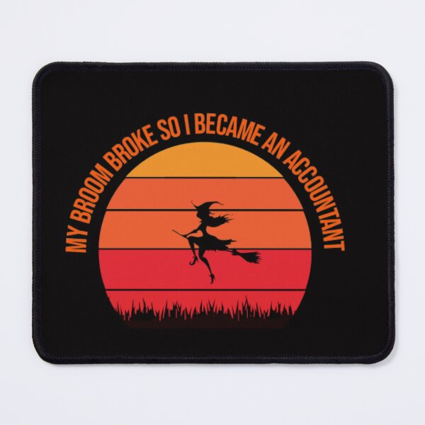 Item preview, My Broom Broke So I became An Accounatnt designed and sold by MK 3.