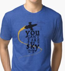 You can't take the sky from me. Tri-blend T-Shirt
